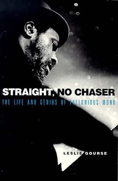 Straight, No Chaser : The Life and Genius Of Thelonious Monk.