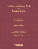 Complete Guitar Works Of Gaspar Sanz / transcribed and Ed. For Classical Guitar by Robert Strizich.