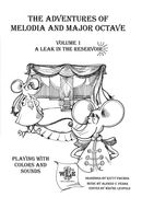 Adventures Of Melodia and Major Octave, Vol. 1 : A Leak In The Reservoir / edited by Wayne Leupold.