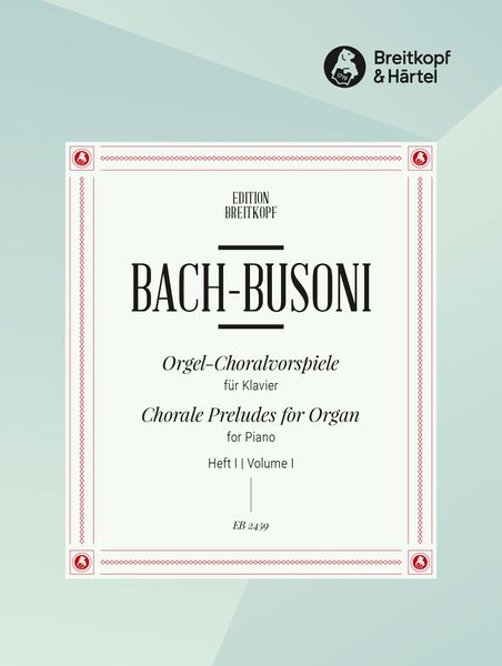 Chorale Preludes For Organ : arranged For Piano by Ferruccio Busoni - Vol. 1.