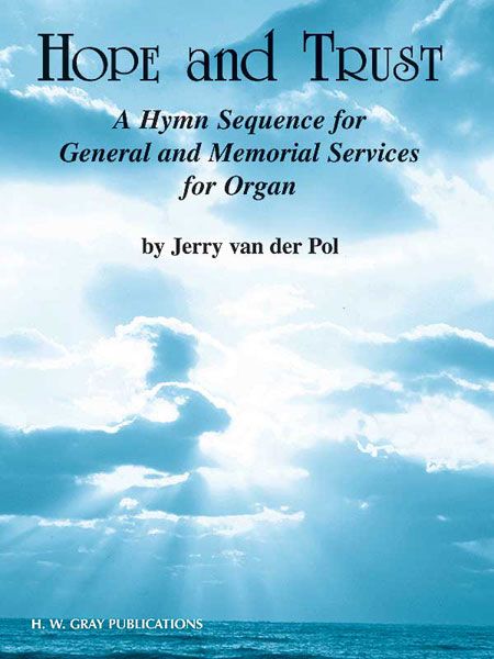 Hope and Trust - Hymn Sequence For General and Memorial Services : For Organ / Ed. by Dale Tucker.