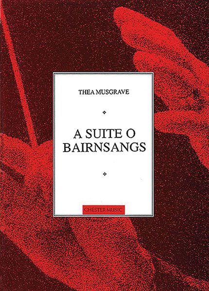 Suite O Bairnsangs : For High Voice and Piano / Music by Thea Musgrave and Poems by Maurice Lindsay.