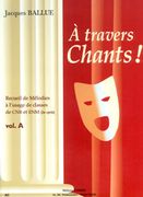 A Travers Chants !, Vol. A : For Voice and Piano / edited & Collected by Jacques Ballue.