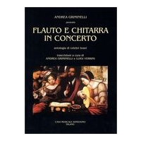 Flauto E Chitarra In Concerto : Antologia Di Celebri Brani / Transcr. by A. Griminelli & L. Verrini.