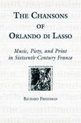 Chansons Of Orlando Di Lasso & Their Protestant Listeners : Music, Piety & Print In 16th C. France.