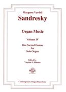 Organ Music, Vol. 4 : Five Sacred Dances : For Solo Organ / edited by Virginia L. Haisten.