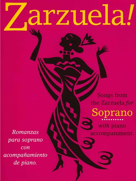 Zarzuela ! : Songs From The Zarzuela For Soprano With Piano Accompaniment.
