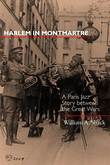 Harlem In Montmartre : A Paris Jazz Story Between The Great Wars.