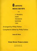8 Artistic Brass Sextets / arr. by Philip Palmer ; compiled & Ed. by Philip Farkas.