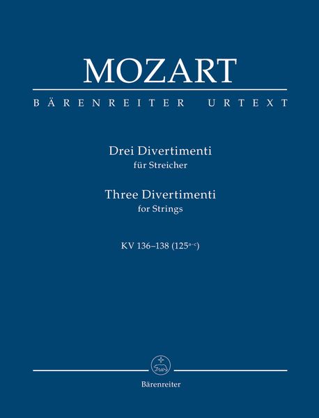 Three Divertimenti , K. 136-138 (125a-C) : For Strings / edited by Karl Heinz Fuessl.