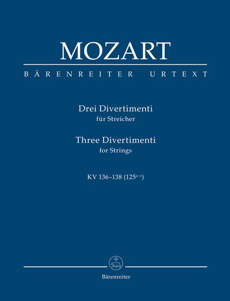 Three Divertimenti , K. 136-138 (125a-C) : For Strings / edited by Karl Heinz Fuessl.