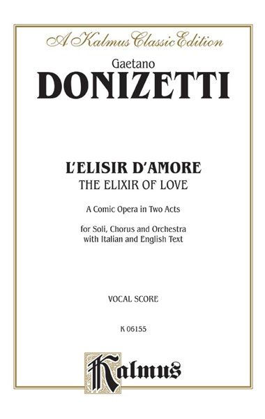 Elisir d'Amore (The Elixir of Love) : A Comic Opera In Two Acts (Italian/English).