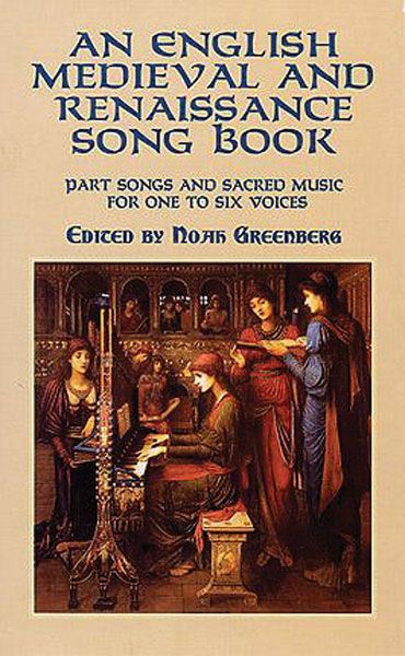 An English Medieval and Renaissance Song Book : Part Songs & Sacred Music For One To Six Voices.