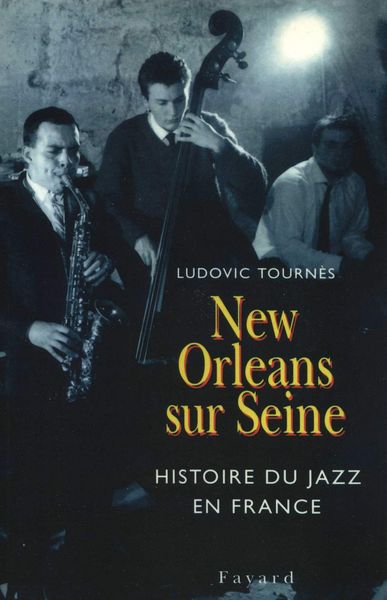 New Orleans Sur Seine : Histoire Du Jazz En France.