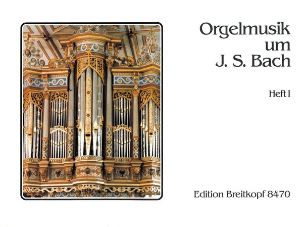 Orgelmusik Um Johann Sebastian Bach : Organ Music Of The Bach School, Vol. 1 / Ed. Ruediger Wilhelm.