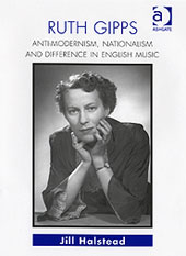 Ruth Gipps : Anti-Modernism, Nationalism and Difference In English Music.