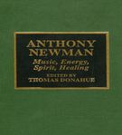 Anthony Newman : Music, Energy, Spirit, Healing / edited by Thomas Donahue.
