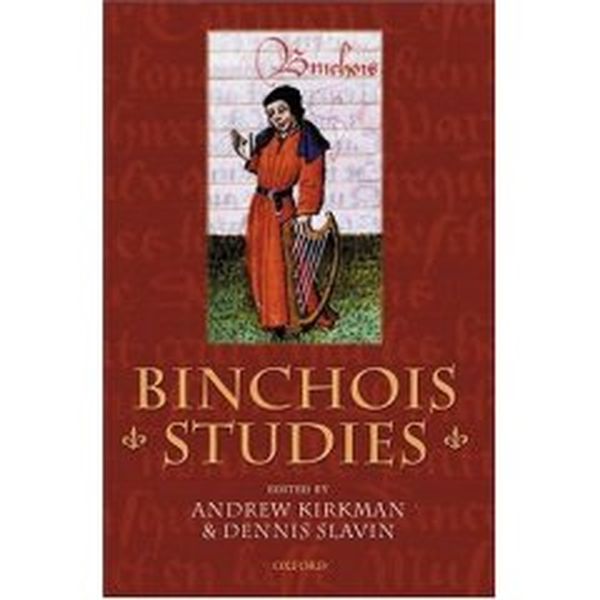 Binchois Studies / edited by Andrew Kirkman and Dennis Slavin.