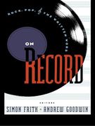 On Record : Rock, Pop and The Written Word / edited by Simon Frith and Andrew Goodwin.