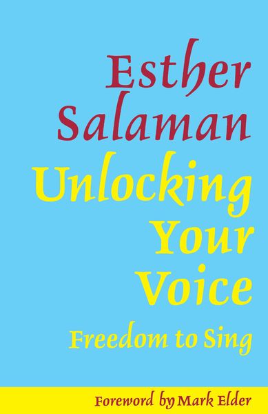 Unlocking Your Voice : Freedom To Sing / Foreword by Mark Elder.