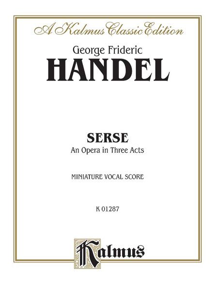 Serse : An Opera In Three Acts - Piano reduction.