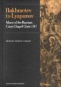 Bakhmetev To Lyapunov. Music Of The Russian Court Chapel Choir, II / Ed. by Carolyn C. Dunlop.