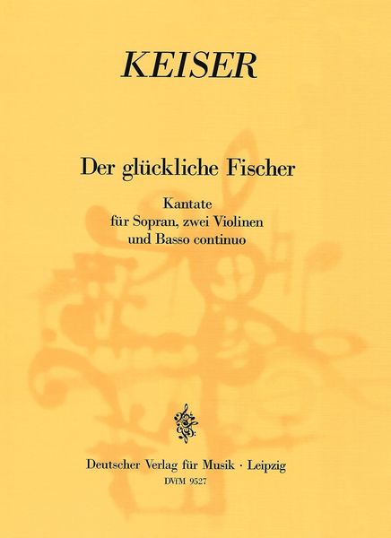 Gluckliche Fischer : Cantata For Soprano, Two Violins and Basso Continuo / ed. by T. Ihlenfeldt.