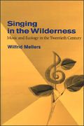 Singing In The Wilderness : Music and Ecology In The Twentieth Century.