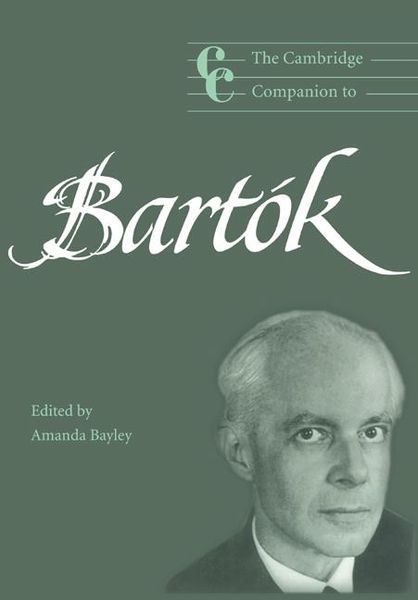 Cambridge Companion To Bartok / ed. by Amanda Bayley.