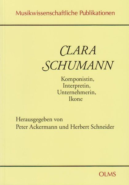Clara Schumann : Komponistin, Interpretin, Unternehmerin, Ikone : Bericht Uber…