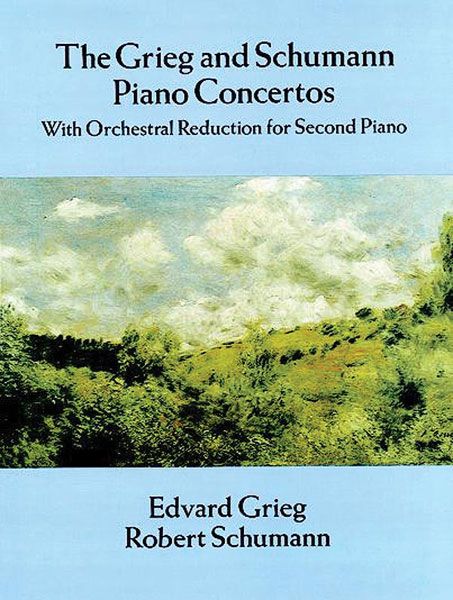 Grieg and Schumann Piano Concertos : With Orchestral reduction For Second Piano.