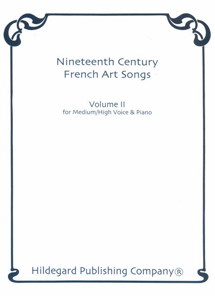 Nineteenth Century French Art Songs, Vol. 2 : For Medium/High Voice & Piano.