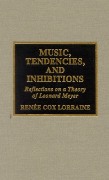 Music, Tendencies, and Inhibitions : Reflections On A Theory Of Leonard Meyer.