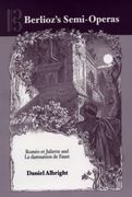 Berlioz's Semi-Operas : Romeo Et Juliette and la Damnation De Faust.