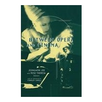 Between Opera and Cinema / edited by Jeongwon Joe and Rose Theresa.