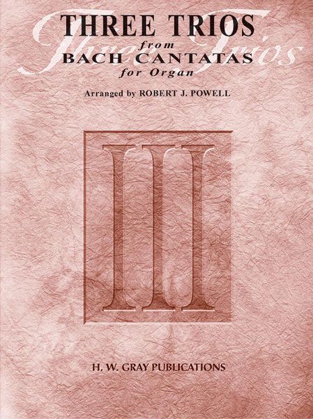 Three Trios From Bach Cantatas : For Organ / arranged by Robert J. Powell.
