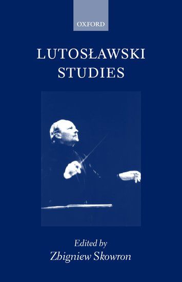 Lutoslawski Studies / edited by Zbigniew Skowron.