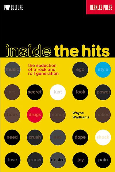 Inside The Hits : The Seduction Of A Rock & Roll Generation.