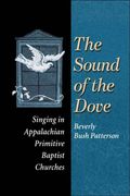 Sound Of The Dove : Singing In Appalachian Primitive Baptist Churches.