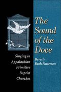 Sound Of The Dove : Singing In Appalachian Primitive Baptist Churches.