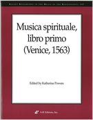 Musica Spirituale, Libro Primo (Venice, 1563) / edited by Katherine Powers.