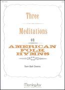 Three Meditations On American Folk Hymns : For Organ.