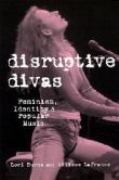 Disruptive Divas : Feminism, Identity, and Popular Music.