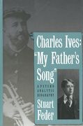 Charles Ives - My Father's Song : A Psycho-Analytic Biography.