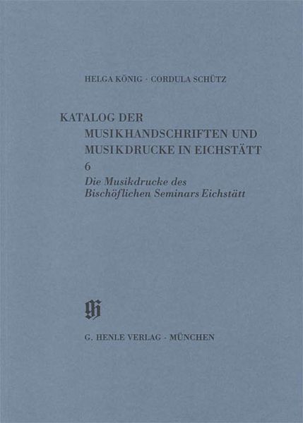 Katalog der Musikhandschriften und Musikdrucke In Eichstätt, Band 6.