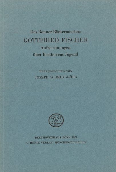 Bonner Bäckermeisters Gottfried Fischer Aufzeichnungen Über Beethovens Jugend.