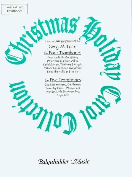 Christmas Holiday Carol Collection : For Four and Five Trombones / arranged by Greg Mclean.