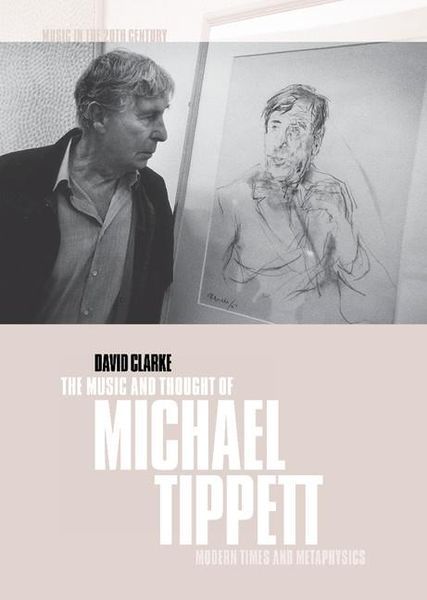 Music and Thought Of Michael Tippett : Modern Times and Metaphysics.