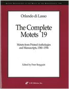 Complete Motets, 19 : Motets From Printed Anthologies and Manuscripts, 1580-1594.