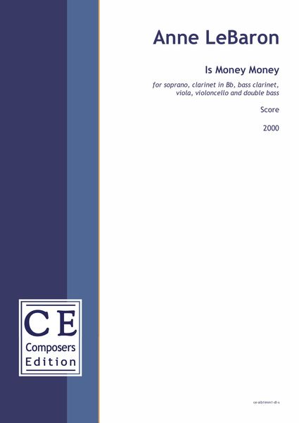 Is Money Money : For Soprano, Clarinet, Bass Clarinet, Violin, Viola And Cello (2000).